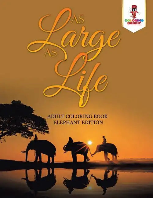 As Large as Life: Adult Coloring Book Elephant Edition - Paperback