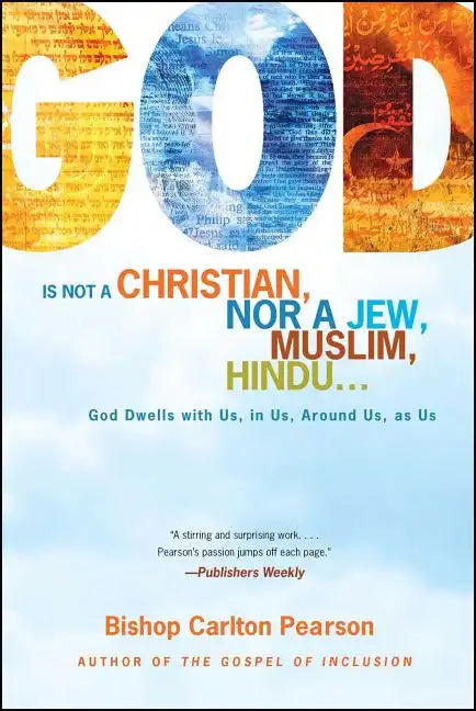 God Is Not a Christian, Nor a Jew, Muslim, Hindu...: God Dwells with Us, in Us, Around Us, as Us - Paperback