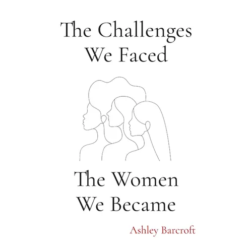 The Challenges We Faced, The Women We Became - Paperback