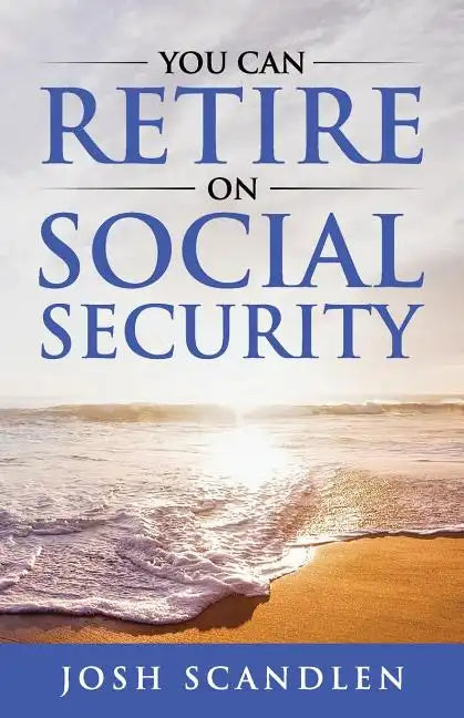 You CAN RETIRE On Social Security - Paperback