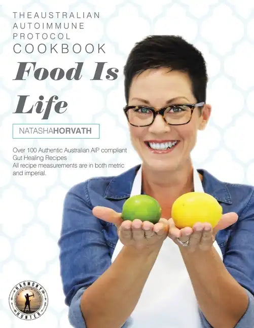 Food Is Life: The Australian Autoimmune Protocol Cookbook - Paperback