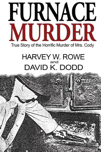 Furnace Murder: True Story of the Horrific Murder of Mrs. Cody - Paperback