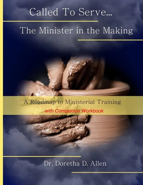 Called To Serve... The Minister in the Making: A Roadmap to Ministerial (with companion workbook) - Paperback
