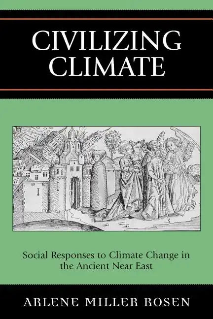 Civilizing Climate: Social Responses to Climate Change in the Ancient Near East - Paperback
