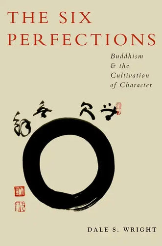 The Six Perfections: Buddhism and the Cultivation of Character - Paperback