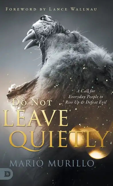 Do Not Leave Quietly: A Call for Everyday People to Rise Up and Defeat Evil - Hardcover
