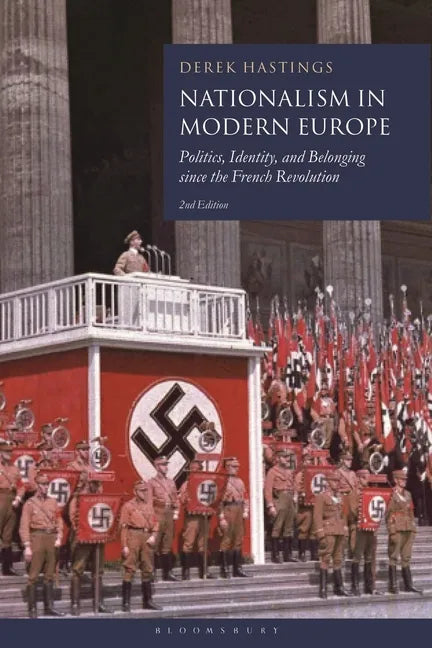 Nationalism in Modern Europe: Politics, Identity, and Belonging Since the French Revolution - Hardcover