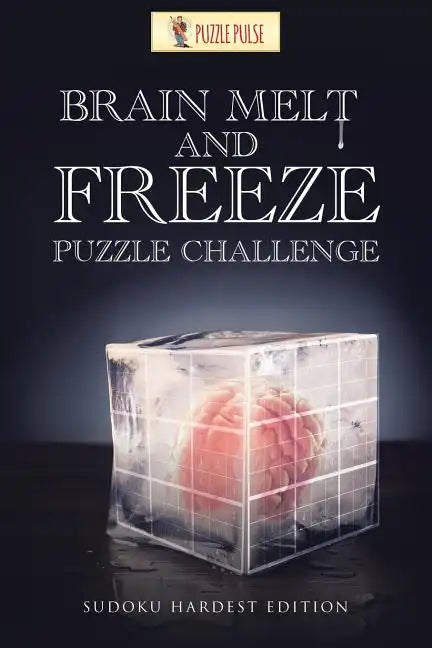 Brain Melt and Freeze Puzzle Challenge: Sudoku Hardest Edition - Paperback
