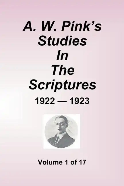 A.W. Pink's Studies In The Scriptures - 1922-23, Volume 1 of 17 - Paperback