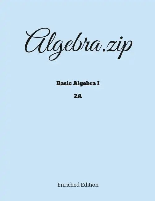 Algebra.zip: Basic Algebra I (2A) - Paperback