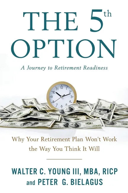 The 5th Option: Why Your Retirement Plan Won't Work the Way You Think It Will - Paperback