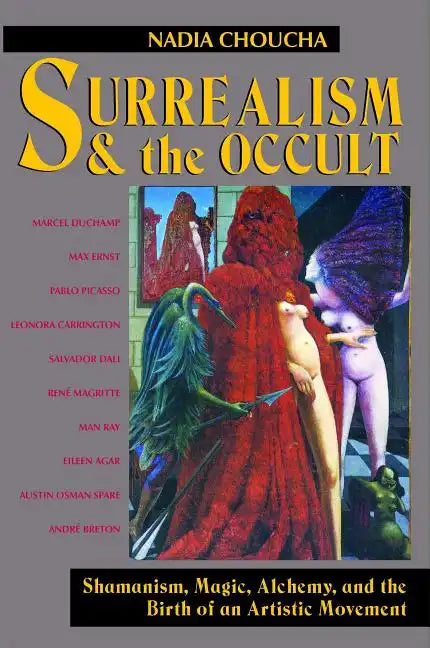 Surrealism and the Occult: Shamanism, Magic, Alchemy, and the Birth of an Artistic Movement - Paperback