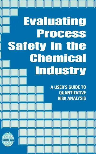 Evaluating Process Safety in the Chemical Industry: A User's Guide to Quantitative Risk Analysis - Hardcover