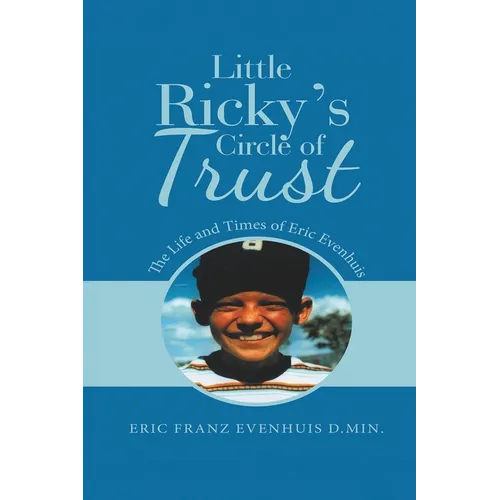 Little Ricky's Circle of Trust: The Life and Times of Eric Evenhuis - Paperback