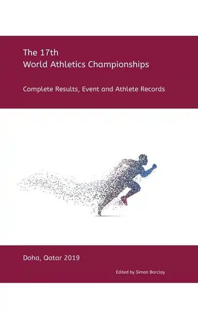 17th World Athletics Championships - Doha 2019: Complete Results, Event & Athlete Records - Hardcover