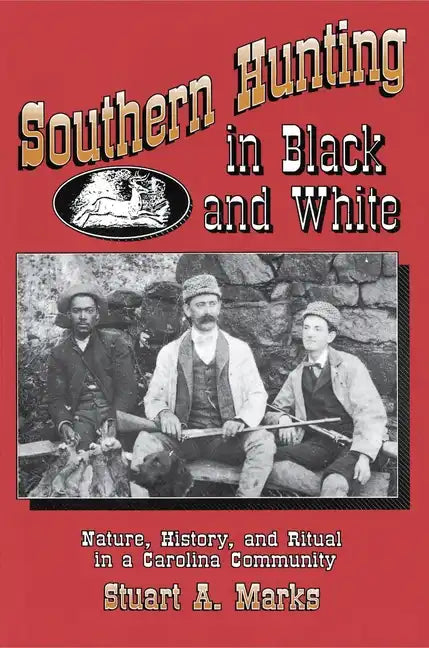 Southern Hunting in Black and White: Nature, History, and Ritual in a Carolina Community - Paperback