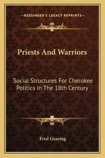 Priests and Warriors: Social Structures for Cherokee Politics in the 18th Century - Paperback