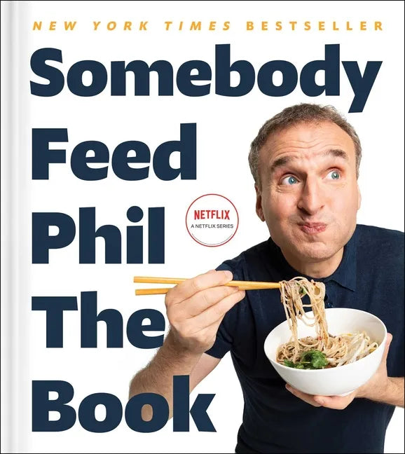 Somebody Feed Phil the Book: Untold Stories, Behind-The-Scenes Photos and Favorite Recipes: A Cookbook - Hardcover