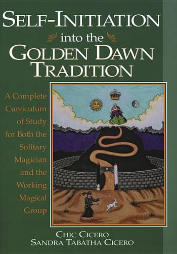 Self-Initiation Into the Golden Dawn Tradition: A Complete Cirriculum of Study for Both the Solitary Magician and the Working Magical Group - Paperback