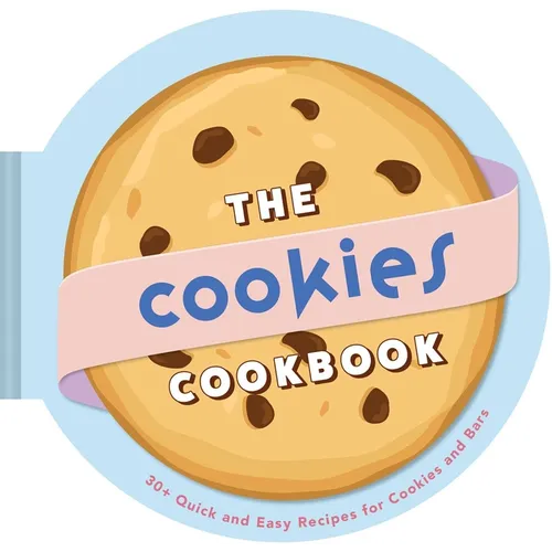 The Cookies Cookbook: 30+ Quick and Easy Recipes for Cookies and Bars - Hardcover