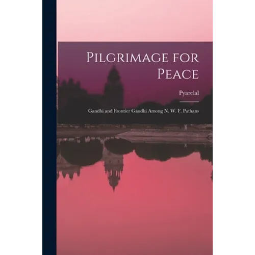 Pilgrimage for Peace: Gandhi and Frontier Gandhi Among N. W. F. Pathans - Paperback