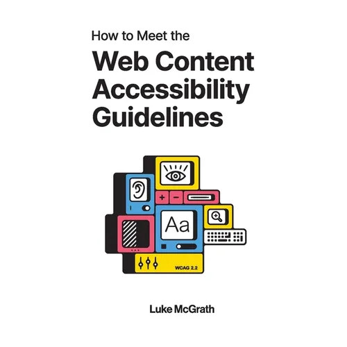 How to Meet the Web Content Accessibility Guidelines: WCAG 2.2 explained for your website - Paperback