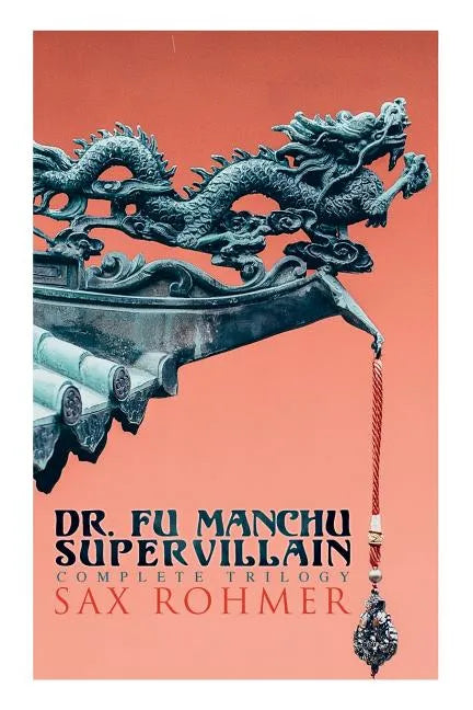 The Dr. Fu Manchu (A Supervillain Trilogy): The Insidious Dr. Fu Manchu, The Return of Dr. Fu Manchu & The Hand of Fu Manchu - Paperback