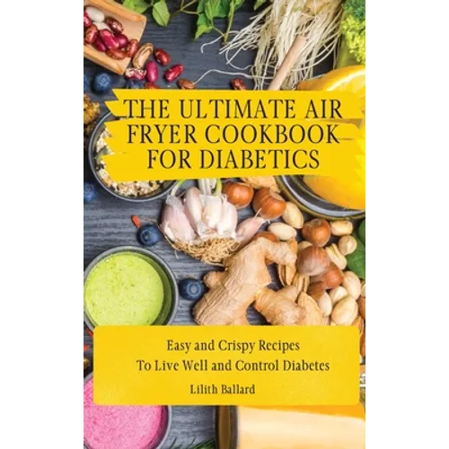 The Air Fryer Cookbook for Diabetics: Simple and Crispy Recipes To Live Well and Control Diabetes - Hardcover