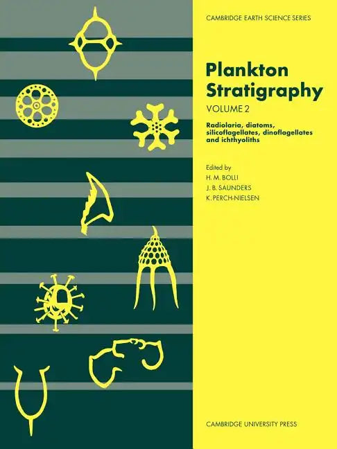 Plankton Stratigraphy: Volume 2, Radiolaria, Diatoms, Silicoflagellates, Dinoflagellates and Ichthyoliths - Paperback