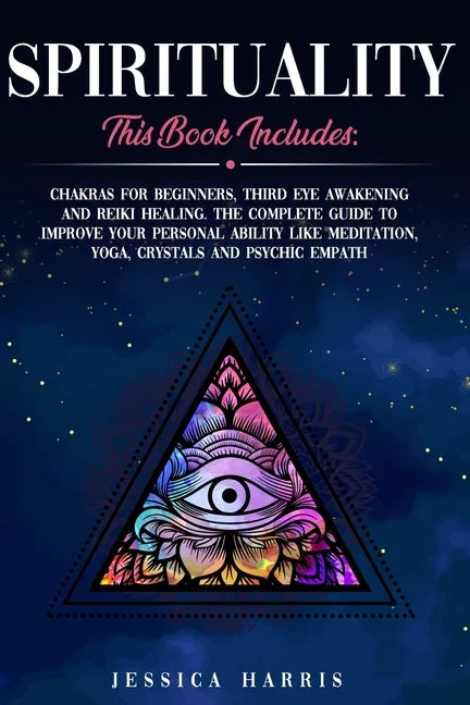 Spirituality: This Book Includes: Chakras for Beginners, Third Eye Awakening and Reiki Healing. The Complete Guide to improve your p - Paperback
