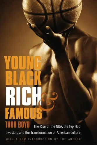 Young, Black, Rich, and Famous: The Rise of the NBA, the Hip Hop Invasion, and the Transformation of American Culture - Paperback