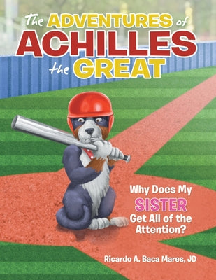 The Adventures of Achilles the Great: Why Does My Sister Get All of the Attention? - Paperback