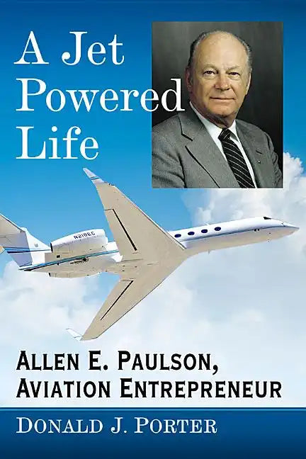 A Jet Powered Life: Allen E. Paulson, Aviation Entrepreneur - Paperback