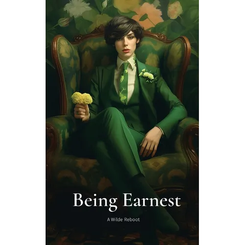 Being Earnest: A Wilde Reboot - Paperback