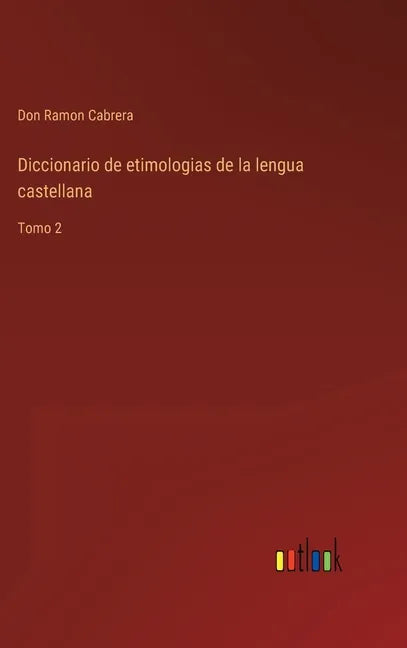 Diccionario de etimologias de la lengua castellana: Tomo 2 - Hardcover