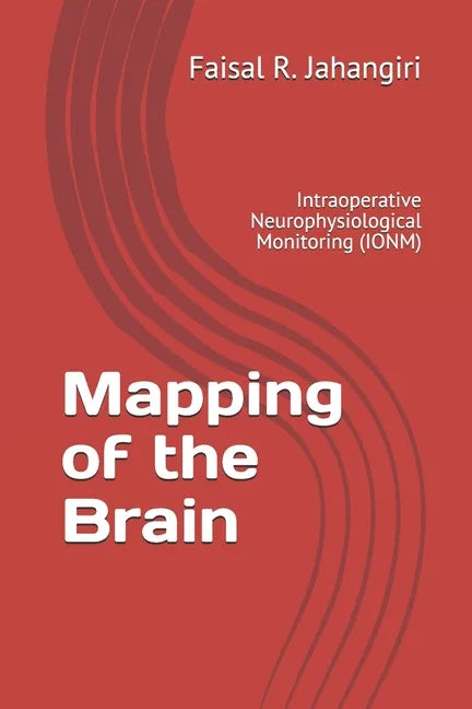 Mapping of the Brain: Intraoperative Neurophysiological Monitoring (IONM) - Paperback