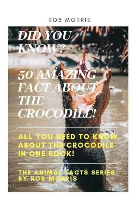 Did You Know? 50 Amazing Fact about the Crocodile!: Did you know?, 50 amazing fact about the crocodile, interesting facts, crocodiles, all you need to - Paperback