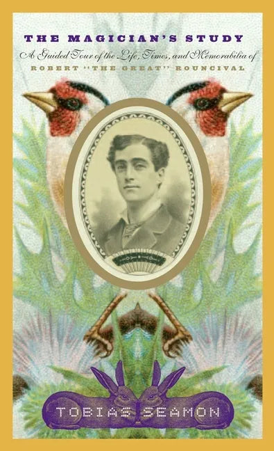 The Magician's Study: A Guided Tour of the Life, Times, and Memorabilia of Robert the Great Rouncival - Paperback