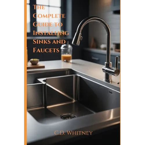 The Complete Guide to Installing Kitchen Sinks and Faucets - Paperback