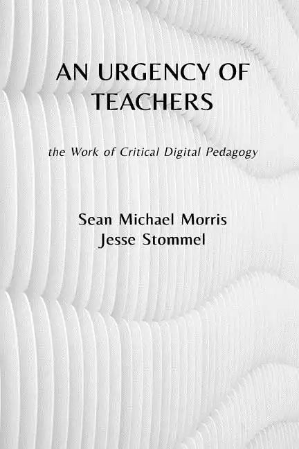 An Urgency of Teachers: the Work of Critical Digital Pedagogy - Paperback