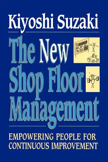 New Shop Floor Management: Empowering People for Continuous Improvement - Paperback