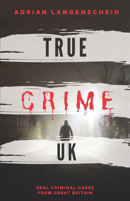 True Crime UK: Real Criminal Cases From Great Britain - Paperback