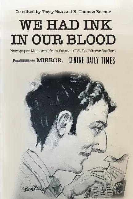 We Had Ink in Our Blood: Newspaper Memories from Former CDT, Pa. Mirror Staffers - Paperback