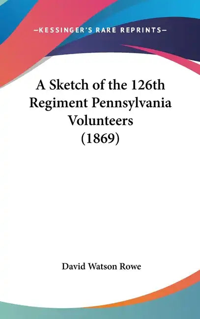 A Sketch of the 126th Regiment Pennsylvania Volunteers (1869) - Hardcover