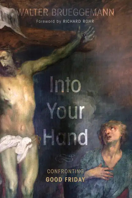 Into Your Hand: Confronting Good Friday - Paperback