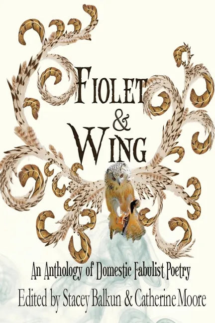 Fiolet & Wing: An Anthology of Domestic Fabulist Poetry - Paperback