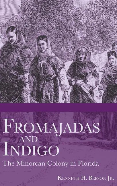 Fromajadas and Indigo: The Minorcan Colony in Florida - Hardcover