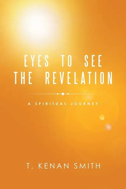 Eyes to See the Revelation: A Spiritual Journey - Paperback