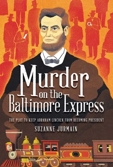 Murder on the Baltimore Express: The Plot to Keep Abraham Lincoln from Becoming President - Hardcover
