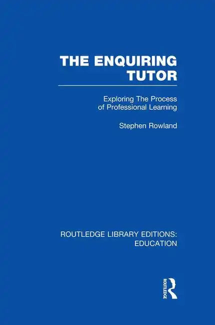 The Enquiring Tutor (Rle Edu O): Exploring the Process of Professional Learning - Paperback